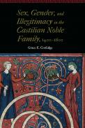 Sex, Gender, and Illegitimacy in the Castilian Noble Family, 1400�1600