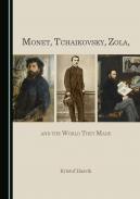 Monet, Tchaikovsky, Zola, and the World They Made
