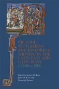 Crusade, Settlement and Historical Writing in the Latin East and Latin West