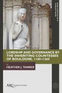 Lordship and Governance by the Inheriting Countesses of Boulogne, 1160�1260