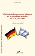 L'influence de la communaut� allemande sur la g�opolitique argentine de 1850 � nos jours