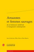 Amazones et femmes sauvages de la litt�rature m�di�vale � l'imaginaire contemporain