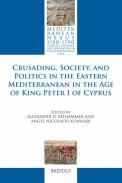 Crusading, Society, and Politics in the Eastern Mediterranean in the Age of King Peter I of Cyprus