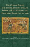 The Cult of Saints and Legitimization of Elite Power in East Central and Northern Europe up to 1300