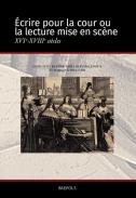 Ecrire pour la cour ou la lecture mise en sc�ne, XVIe-XVIIIe si�cles