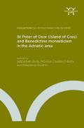 St Peter of Osor (Island of Cres) and Benedictine monasticism in the Adriatic area