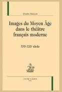 Images du Moyen �ge dans le th��tre fran�ais moderne