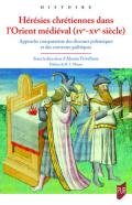 H�r�sies chr�tiennes dans l'Orient m�di�val (IVe-XVe si�cle)