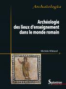 Arch�ologie des lieux d'enseignement dans le monde romain