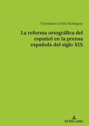 La reforma ortogr�fica del espa�ol en la prensa espa�ola del siglo XIX