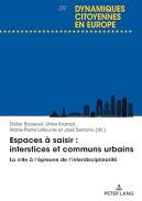 Espaces � saisir : interstices et communs urbains La ville � l'�preuve de l�interdisciplinarit�