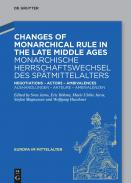 Changes of Monarchical Rule in the Late Middle Ages = Monarchische Herrschaftswechsel des Sp�tmittelalters