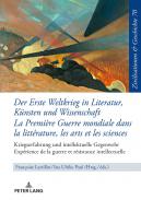 Der Erste Weltkrieg in Literatur, K�nsten und Wissenschaft = La Premi�re Guerre mondiale dans la litt�rature, les arts et les sciences