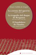 La corona del agravio ; La tragedia del duque de Berganza ; El bandolero de Flandes