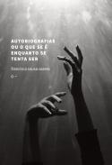 Autobiografias ou o que se � enquanto se tenta ser