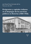 Emigrantes y capitales indianos en el despegue de los servicios p�blicos en Asturias (1850-1936)