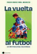 La vuelta al f�tbol en 80 historias incre�bles