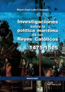 Investigaciones sobre la pol�tica mar�tima de los Reyes Cat�licos, 1475-1515