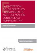 La protecci�n de los derechos fundamentales ante la casaci�n contencioso administrativa