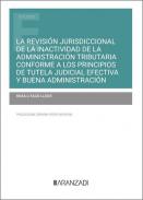 La revisi�n jurisdiccional de la inactividad de la administraci�n tributaria conforme a los principios de tutela judicial efectiva y buena administraci�n