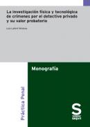 La investigaci�n f�sica y tecnol�gica de cr�menes por el detective privado y su valor probatorio