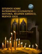 Estudios sobre patrimonio eclesi�stico historia, r�gimen jur�dico, nuevos usos