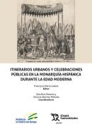 Itinerarios urbanos y celebraciones p�blicas en la monarqu�a hisp�nica durante la Edad Moderna
