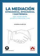 La mediaci�n extrajudicial, intrajudicial y electr�nica: una visi�n desde la �ptica procesal civil