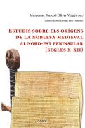 Estudis sobre els or�gens de la noblesa medieval al nord-est peninsular (segles X-XII)