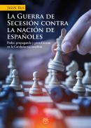 La guerra de secesi�n contra la naci�n de espa�oles