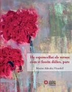 He esponcellat els versos com si fossin d�lies, pare