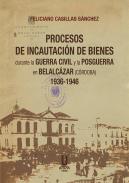 Procesos de Incautaci�n de Bienes durante la Guerra Civil y la Posguerra en Belalc�zar (C�rdoba) 1936-1946