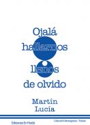 Ojal� hallarnos llenos de olvido