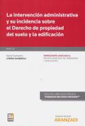 La intervenci�n administrativa y su incidencia sobre el derecho de propiedad del suelo y la edificaci�n