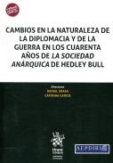 Cambios en la naturaleza de la diplomacia y de la guerra en los cuarenta a�os de la Sociedad An�rquica de Hedley Bull