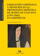 Emulaci�n cortesana y devoci�n en la promoci�n art�stica de Mar�a de Lazcano (1593-1664) en Guip�zcoa