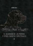 El guardi�n de los perros y otros cuentos espectrales