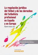 La regulaci�n jur�dica del f�tbol y de los derechos del futbolista profesional en Espa�a y en Europa