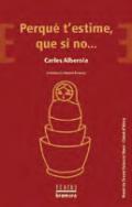 Perqu� t'estime, que si no...