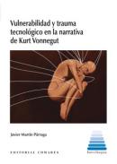 Vulnerabilidad y trauma tecnol�gico en la narrativa de Kurt Vonnegut