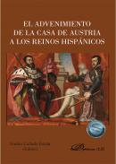 El advenimiento de la Casa de Austria a los Reinos Hisp�nicos