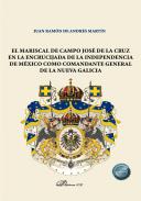 El Mariscal de Campo Jos� de la Cruz en la encrucijada de la independencia de M�xico como comandante general de la nueva Galicia