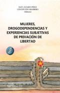 Mujeres, drogodependencias y experiencias subjetivas de privaci�n de libertad
