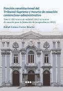 Funci�n constitucional del Tribunal Supremo y recurso de casaci�n contencioso-administrativo, 1