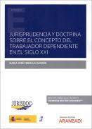 Jurisprudencia y doctrina sobre el concepto del trabajador dependiente en el siglo XXI