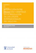 Interacci�n entre mediaci�n y arbitraje en la resoluci�n de los litigios internacionales del siglo XXI
