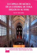 La capilla de m�sica de la catedral de �vila (siglos XV al XVIII)