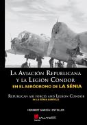 La aviaci�n republicana y la Legi�n Condor en el aer�dromo de La S�nia  = Republican air forces and Legion Condor  in La S�nia airfield