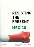Resisting the present, M�xico 2000-2012
