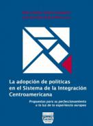 La adopci�n de pol�ticas en el sistema de integraci�n centroamericana